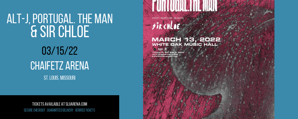Alt-J, Portugal. The Man & Sir Chloe at Chaifetz Arena tickets Alt-J, Portugal. The Man & Sir Chloe at Chaifetz Arena
